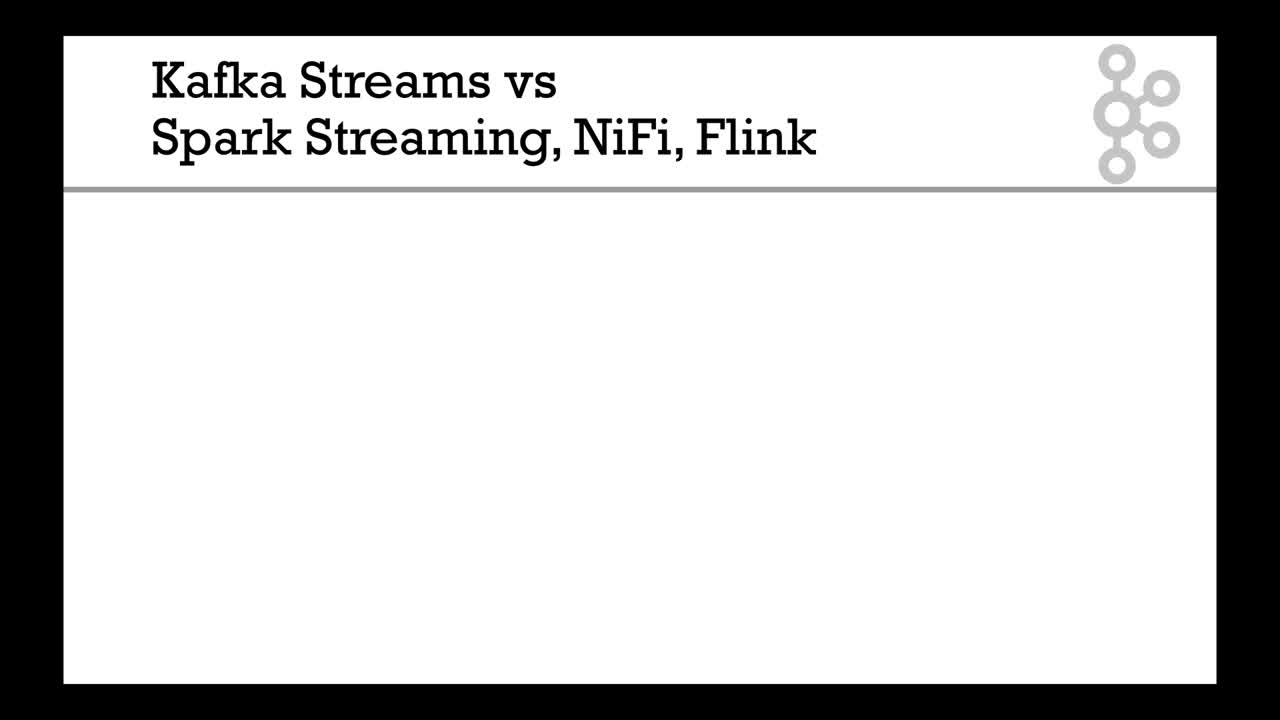 Kafka Streams vs other stream processing libraries (Spark Streaming, NiFI, Flink